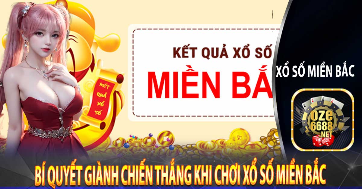 Bí quyết giành chiến thắng khi chơi Xổ số miền Bắc