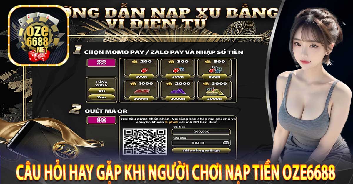 Câu Hỏi Hay Gặp Khi Người Chơi Nạp Tiền Oze6688