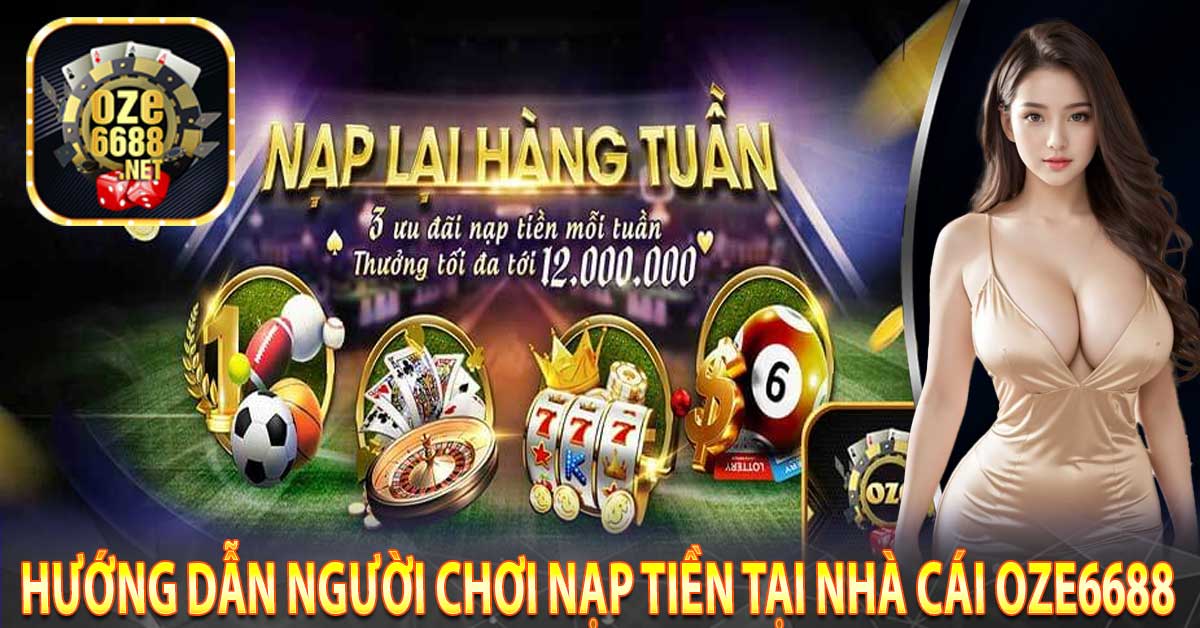 Hướng Dẫn Người Chơi Nạp Tiền Tại Nhà Cái Oze6688