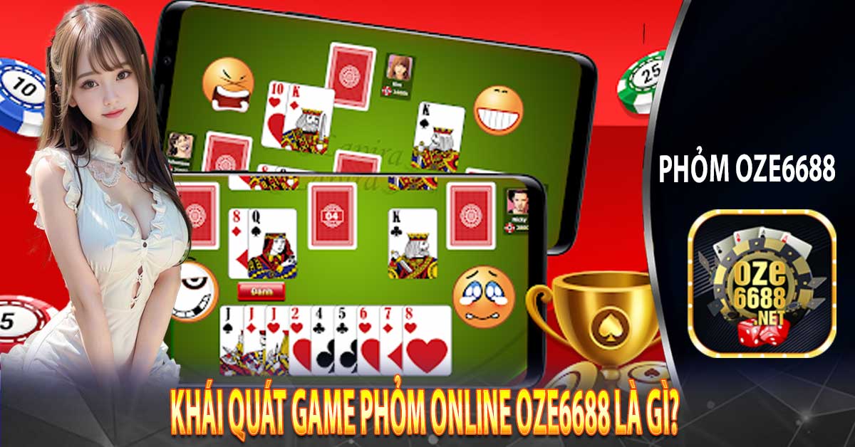 Khái quát game phỏm online Oze6688 là gì?