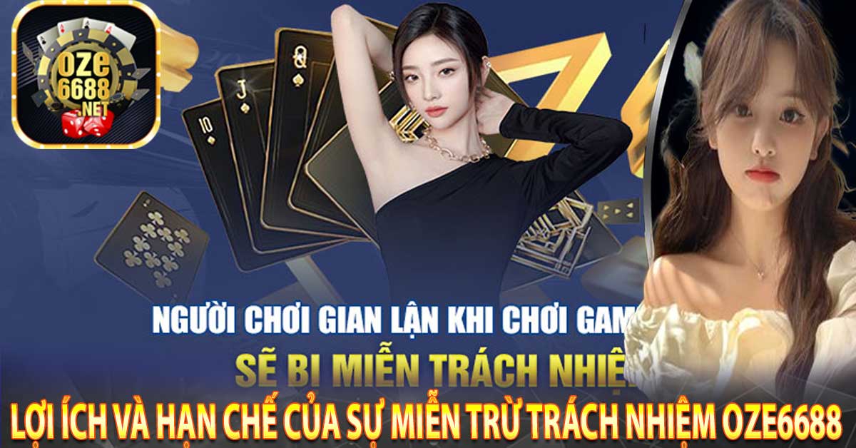 Lợi ích và hạn chế của sự miễn trừ trách nhiệm Oze6688