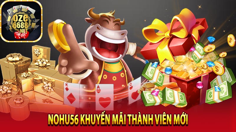 Nohu56 khuyến mãi thành viên mới