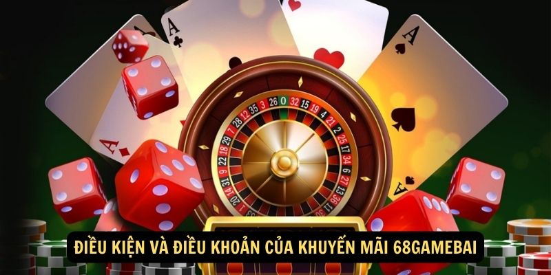 Điều kiện và điều khoản của Khuyến Mãi 68gamebai