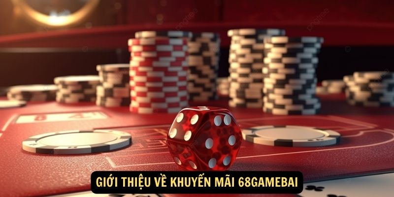 Giới thiệu về Khuyến Mãi 68gamebai