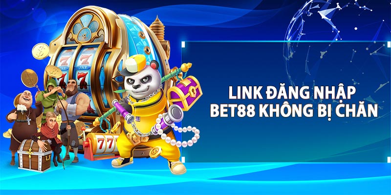 Link BET88 đăng nhập không bị chặn