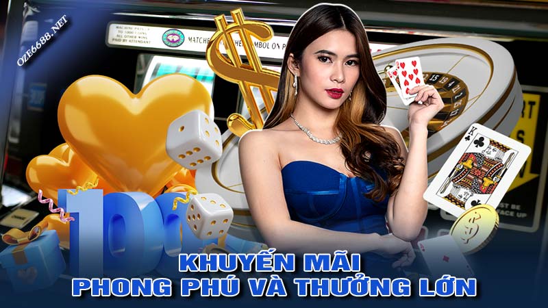 Khuyến mãi phong phú và thưởng lớn